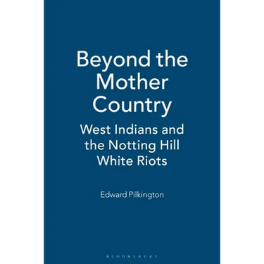 Beyond the Mother Country: West Indians and the Notting Hill White Riots