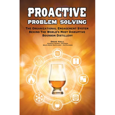 Proactive Problem Solving: The Organizational Engagement System Behind the World's Most Disruptive Bourbon Distillery