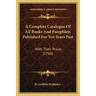 A Complete Catalogue Of All Books And Pamphlets Published For Ten Years Past: With Their Prices (1760)