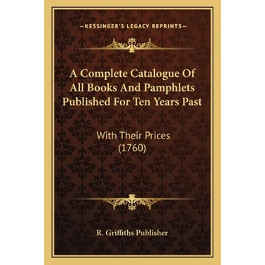 A Complete Catalogue Of All Books And Pamphlets Published For Ten Years Past: With Their Prices (1760)