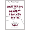 Shattering the Perfect Teacher Myth: 6 Truths That Will Help you THRIVE as an Educator