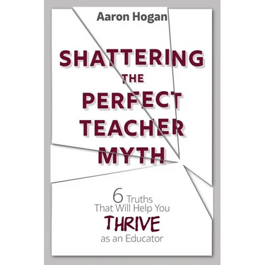 Shattering the Perfect Teacher Myth: 6 Truths That Will Help you THRIVE as an Educator