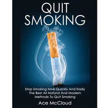 Quit Smoking: Stop Smoking Now Quickly And Easily: The Best All Natural And Modern Methods To Quit Smoking