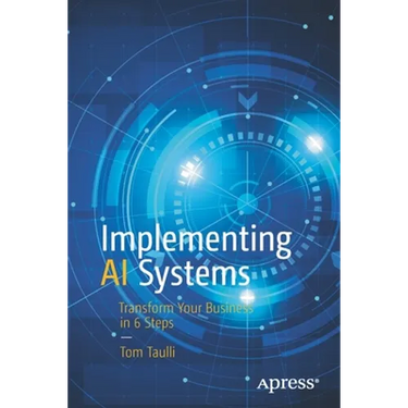 Implementing AI Systems: Transform Your Business in 6 Steps