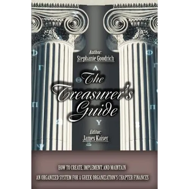 The Treasurer's Guide: How to Create, Implement, and Maintain an Organized System for a Greek Organization's Chapter Finances
