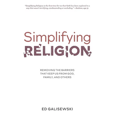 Simplifying Religion - Removing Barriers That Keep Us From God, Family, and Others