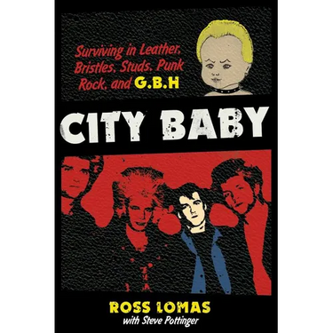City Baby: Surviving in Leather, Bristles, Studs, Punk Rock, and G.B.H