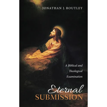 Eternal Submission: A Biblical and Theological Examination