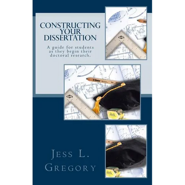 Constructing Your Dissertation: A guide for students as they begin their doctoral research.