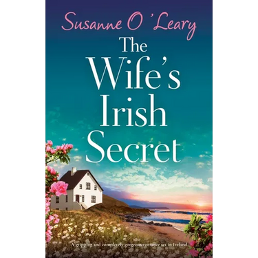 The Wife's Irish Secret: A gripping and completely gorgeous romance set in Ireland