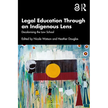 Legal Education Through an Indigenous Lens: Decolonising the Law School