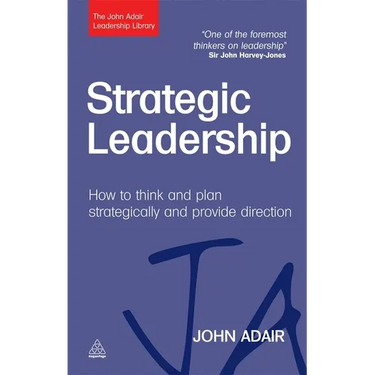 Strategic Leadership: How to Think and Plan Strategically and Provide Direction