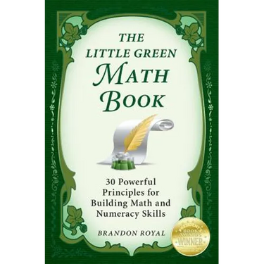 The Little Green Math Book: 30 Powerful Principles for Building Math and Numeracy Skills