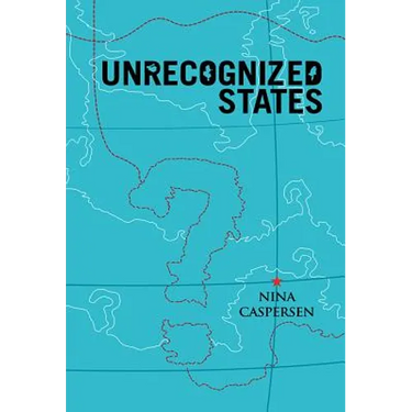 Unrecognized States: The Struggle for Sovereignty in the Modern International System