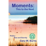 Moments: This to the Next - Poetry, Now and Eternity