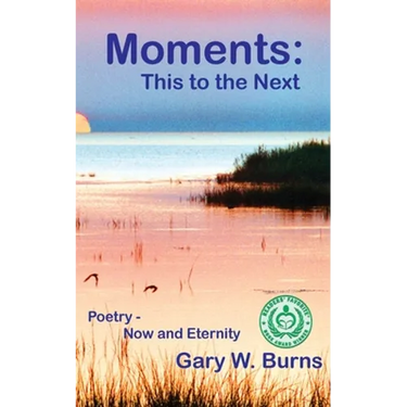 Moments: This to the Next - Poetry, Now and Eternity