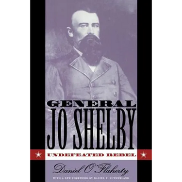 General Jo Shelby: Undefeated Rebel