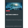 Mastering Siemens S7: A Comprehensive Guide to PLC Programming