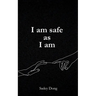 I am safe as I am