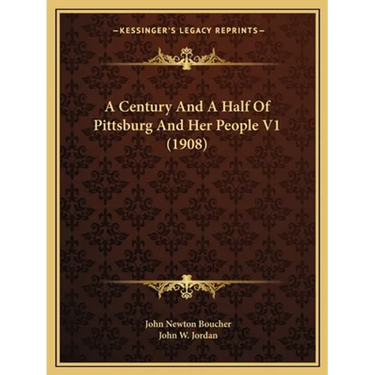 A Century And A Half Of Pittsburg And Her People V1 (1908)