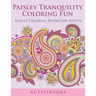 Paisley Tranquility Coloring Fun: Paisley Coloring Books For Adults