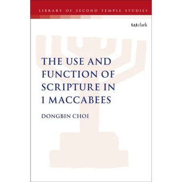 The Use and Function of Scripture in 1 Maccabees
