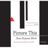 Picture This: How Pictures Workrevised and Expanded 25th Anniversary Edition