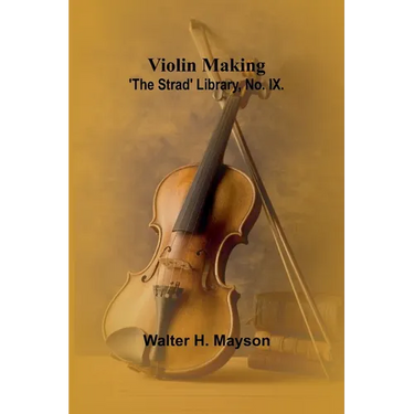 Violin Making; 'The Strad' Library, No. IX.