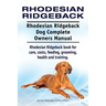 Rhodesian Ridgeback. Rhodesian Ridgeback Dog Complete Owners Manual. Rhodesian Ridgeback book for care, costs, feeding, grooming, health and training.