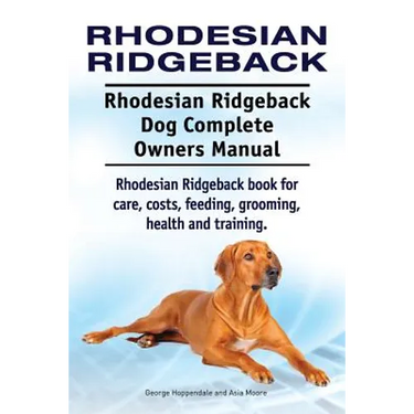 Rhodesian Ridgeback. Rhodesian Ridgeback Dog Complete Owners Manual. Rhodesian Ridgeback book for care, costs, feeding, grooming, health and training.