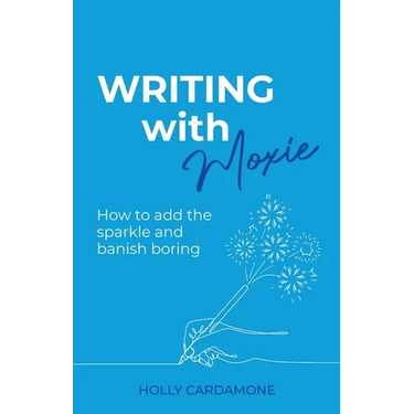 Writing With Moxie: How to add the sparkle and banish boring