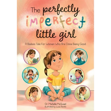 The Perfectly Imperfect Little Girl: A Badass Tale For Women Who Are Done Being Good
