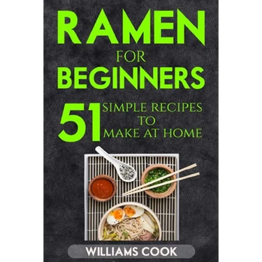 Ramen for beginners: 51 simple recipes to make at home