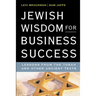 Jewish Wisdom for Business Success: Lessons for the Torah and Other Ancient Texts
