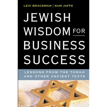 Jewish Wisdom for Business Success: Lessons for the Torah and Other Ancient Texts