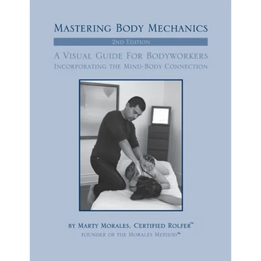 Mastering Body Mechanics - 2nd Edition: Incorporating the Mind Body Connection