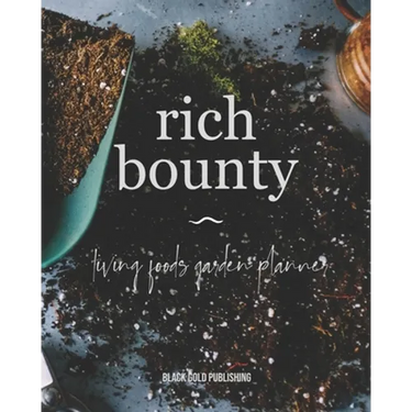 Rich Bounty: Living Foods Garden Planner - Square Foot Planting - Seed Inventory - Weekly Logs - Expense Tracker - Note