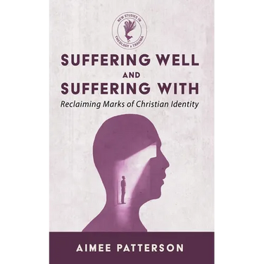 Suffering Well and Suffering with: Reclaiming Marks of Christian Identity