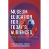 Museum Education for Today's Audiences: Meeting Expectations with New Models