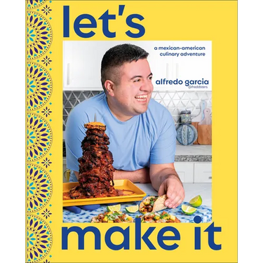 Let's Make It!: A Mexican-American Culinary Adventure