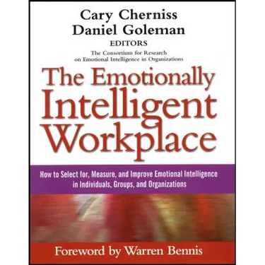 The Emotionally Intelligent Workplace: How to Select For, Measure, and Improve Emotional Intelligence in Individuals, Groups, and Organizations