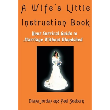 A Wife's Little Instruction Book: Your Survival Guide to Marriage Without Bloodshed