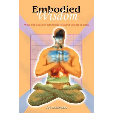 Embodied Wisdom: What our anatomy can teach us about the art of living