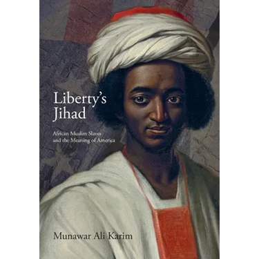 Liberty's Jihad: African Muslim Slaves and the Meaning of America