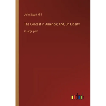 The Contest in America; And, On Liberty: in large print