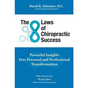 The 8 Laws of Chiropractic Success: Powerful Insights Into Personal and Professional Transformation