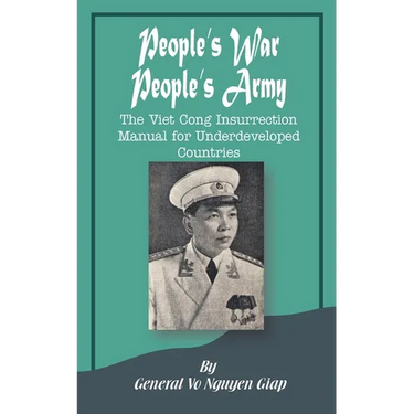 People's War People's Army: The Viet Cong Insurrection Manual for Underdeveloped Countries