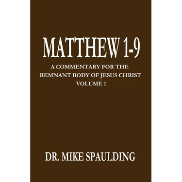 Matthew 1-9: A Commentary for the Remnant Body of Jesus Christ Volume 1