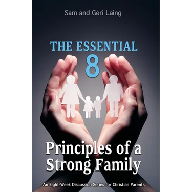 The Essential 8 Principles of a Strong Christian Family
