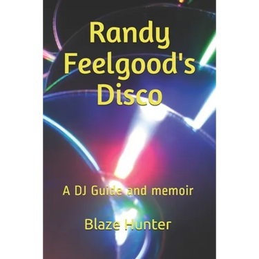 Randy Feelgood's Disco: A DJ Guide and memoir